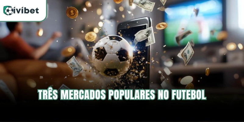 Três mercados populares no futebol