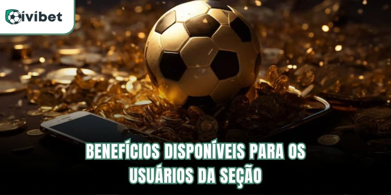 Benefícios disponíveis para os usuários da seção