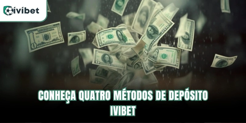 Conheça quatro métodos de depósito Ivibet