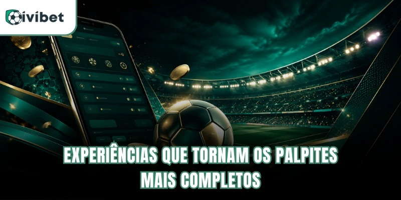 Experiências que tornam os palpites mais completos