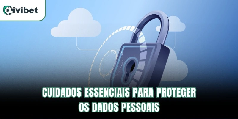 Cuidados essenciais para proteger os dados pessoais