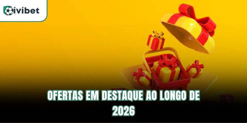 Ofertas em destaque ao longo de 2026